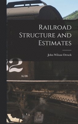 Orrock John Wilson, John Wilson, Orrock - Railroad Structure and Estimates, Inbunden