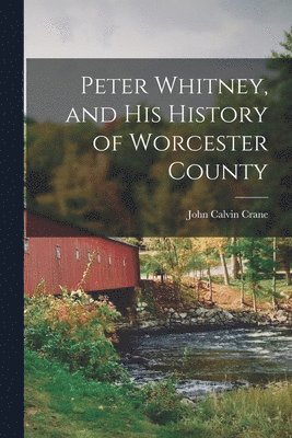 bokomslag Peter Whitney, and His History of Worcester County