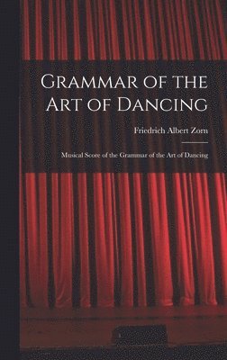 Zorn Friedrich Albert, Friedrich Albert, Zorn - Grammar of the Art of Dancing, Inbunden