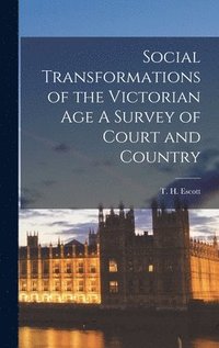 bokomslag Social Transformations of the Victorian Age A Survey of Court and Country