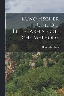 bokomslag Kuno Fischer und die Litterarhistorische Methode