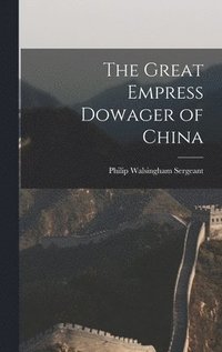 bokomslag The Great Empress Dowager of China