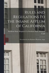 bokomslag Rules and Regulations Fo the Insane Asylum of California