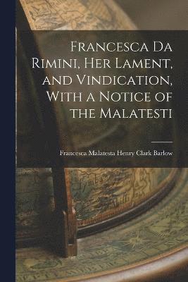 Francesca Malatesta He Clark Barlow, He... Clark Barlow, Francesca Malatesta - Francesca da Rimini, Her Lament, and Vindication, With a Notice of the Malatesti, Häftad