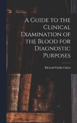 bokomslag A Guide to the Clinical Examination of the Blood for Diagnostic Purposes