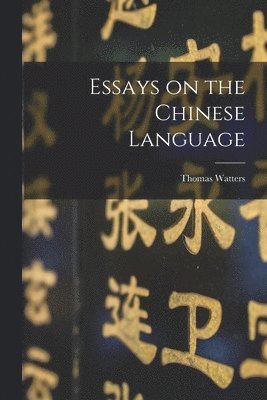Watters Thomas, Watters, Thomas - Essays on the Chinese Language, Häftad