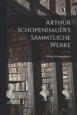 Arthur Schopenhauer's Smmtliche Werke 1