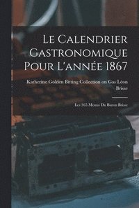bokomslag Le Calendrier Gastronomique Pour L'anne 1867