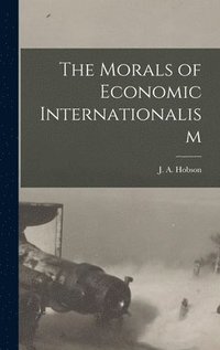 bokomslag The Morals of Economic Internationalism