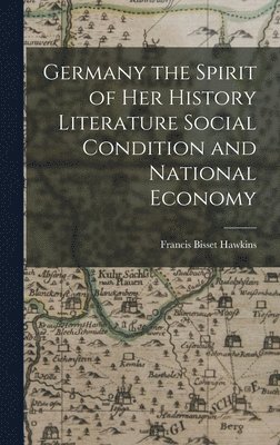 bokomslag Germany the Spirit of her History Literature Social Condition and National Economy