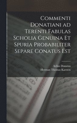Commenti Donatiani ad Terenti Fabulas Scholia Genuina et Spuria Probabiliter Separe Conatus est 1