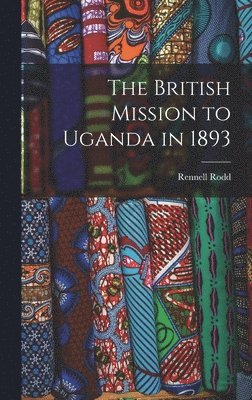 The British Mission to Uganda in 1893 1