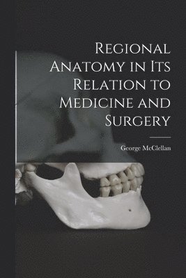 bokomslag Regional Anatomy in its Relation to Medicine and Surgery