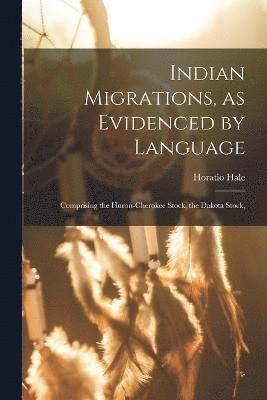 Hale Horatio, Hale, Horatio - Indian Migrations, as Evidenced by Language, Häftad