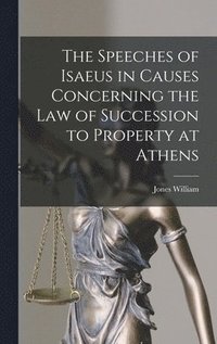 bokomslag The Speeches of Isaeus in Causes Concerning the Law of Succession to Property at Athens