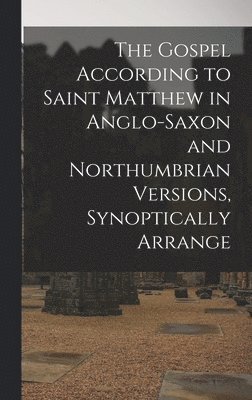Anonymous - Gospel According to Saint Matthew in Anglo-Saxon and Northumbrian versions, synoptically arrange, Inbunden
