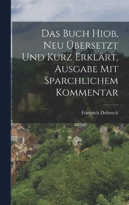 bokomslag Das Buch Hiob, neu bersetzt und Kurz erklrt, Ausgabe mit Sparchlichem Kommentar