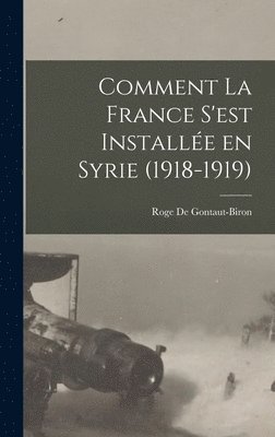 Comment la France s'est Installe en Syrie (1918-1919) 1