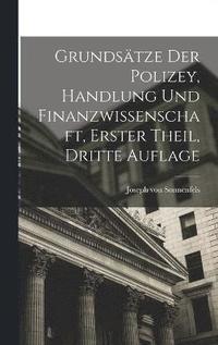 bokomslag Grundstze der Polizey, Handlung und Finanzwissenschaft, erster Theil, dritte Auflage