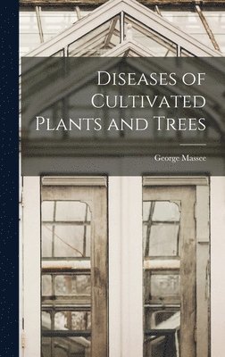 Diseases of Cultivated Plants and Trees