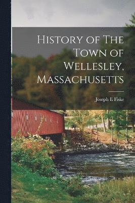 Joseph E Fiske, Joseph E. Fiske - History of The Town of Wellesley, Massachusetts, Häftad