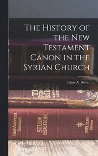 bokomslag The History of the New Testament Canon in the Syrian Church