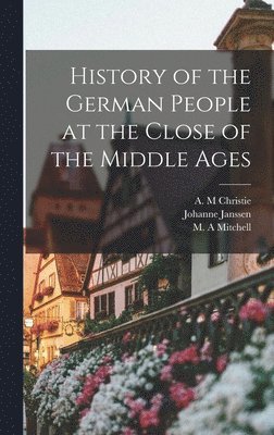 bokomslag History of the German People at the Close of the Middle Ages