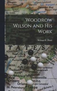 bokomslag Woodrow Wilson and His Work