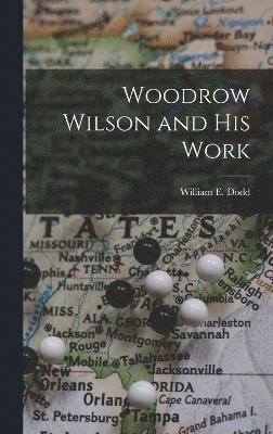 Woodrow Wilson and His Work 1