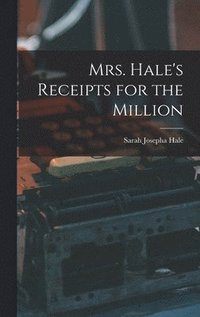 bokomslag Mrs. Hale's Receipts for the Million