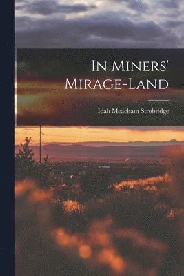 Idah Meacham Strobridge - In Miners' Mirage-Land, Häftad