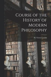 bokomslag Course of the History of Modern Philosophy