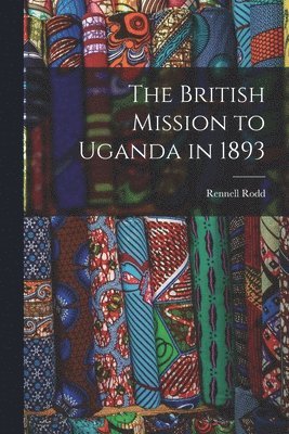 The British Mission to Uganda in 1893 1