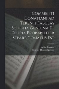 bokomslag Commenti Donatiani ad Terenti Fabulas Scholia Genuina et Spuria Probabiliter Separe Conatus est