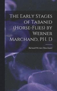 bokomslag The Early Stages of Tabanid (horse-flies) by Werner Marchand, PH. D