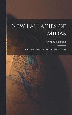 New Fallacies of Midas; a Survey of Industrial and Economic Problems 1