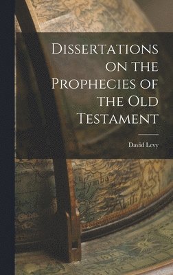 David Levy - Dissertations on the Prophecies of the Old Testament, Inbunden