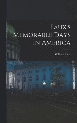 William Faux - Faux's Memorable Days in America, Inbunden