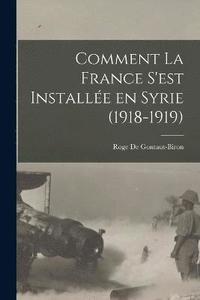 bokomslag Comment la France s'est Installe en Syrie (1918-1919)