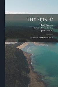 bokomslag The Fijians; a Study of the Decay of Custom