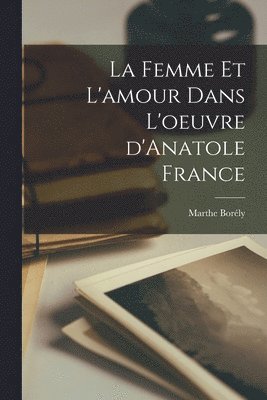 Marthe Borély - femme et l'amour dans l'oeuvre d'Anatole France, Häftad