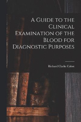 A Guide to the Clinical Examination of the Blood for Diagnostic Purposes 1