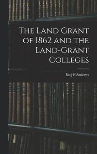 bokomslag The Land Grant of 1862 and the Land-Grant Colleges