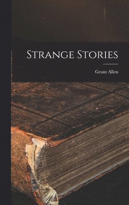 Grant Allen - Strange Stories, Inbunden