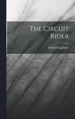 Edward Eggleston - Circuit Rider, Inbunden