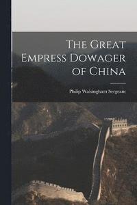 bokomslag The Great Empress Dowager of China