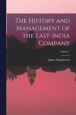 James MacPherson - History and Management of the East-India Company; Volume 1, Häftad