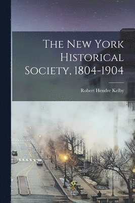 bokomslag New York Historical Society, 1804-1904