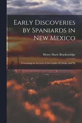 Henry Marie Brackenridge - Early Discoveries by Spaniards in New Mexico, Häftad