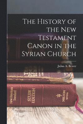 bokomslag The History of the New Testament Canon in the Syrian Church